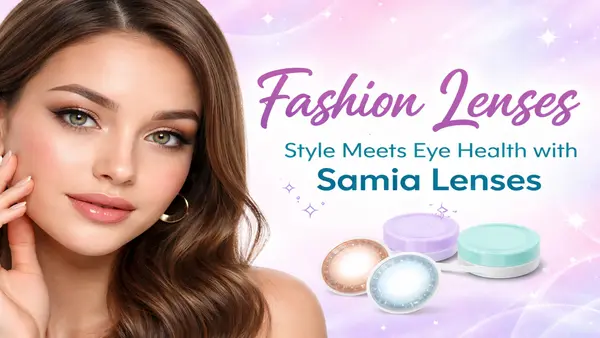 Fashion Lenses: Style Meets Eye Health with Samia Lenses